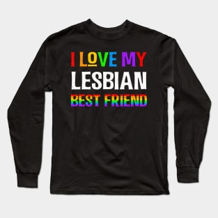 I Love My Lesbian Best Friend LGBQT Gay Pride Month Long Sleeve T-Shirt